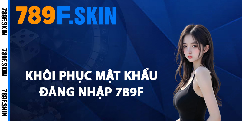 Hướng Dẫn Đăng Nhập 789F Qua Đường Dẫn Chính Thức 3 Cách khôi phục mật khẩu đăng nhập 789F