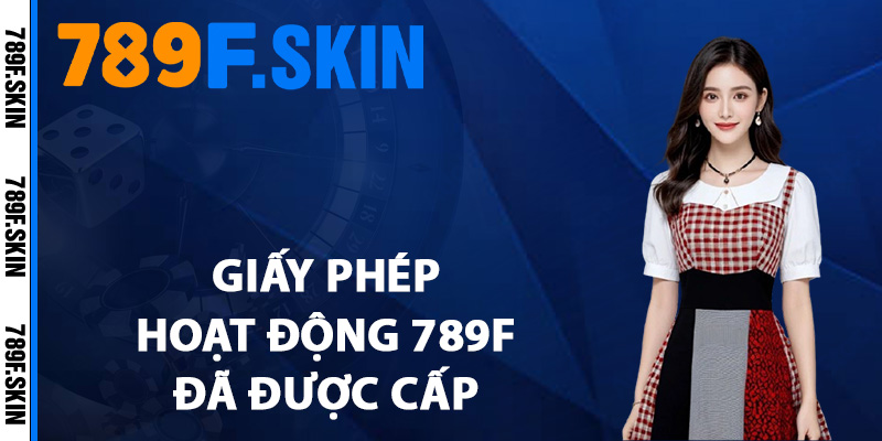 Giấy Phép Hoạt Động 789F – Khẳng Định Web Đáng Tin Cậy 2 Giấy phép hoạt động 789F đã được cấp