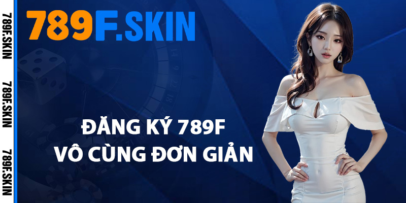 Hướng Dẫn Đăng Ký 789F Miễn Phí Nhận Ưu Đãi 66K Ngay 2 Quy trình đăng ký 789F vô cùng đơn giản