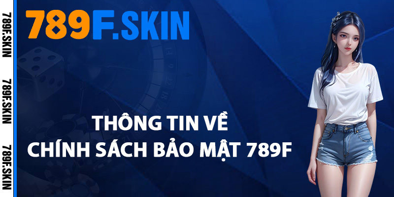 Chính Sách Bảo Mật 789F – An Tâm Trải Nghiệm Game Online 1 Thông tin về chính sách bảo mật 789F