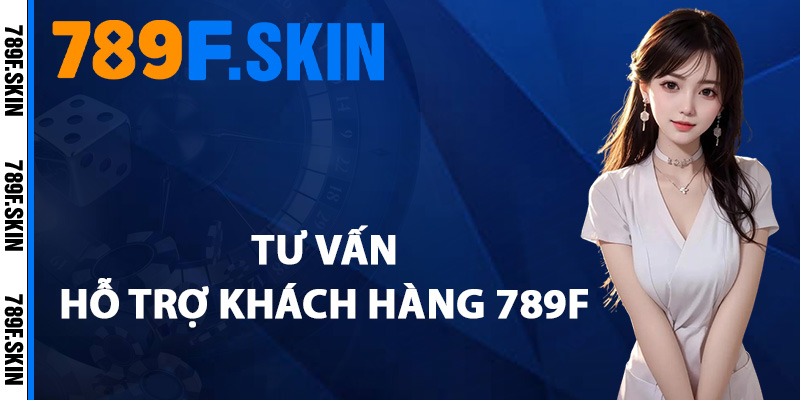 Hỗ Trợ Khách Hàng 789F – Đồng Hành Cùng Hội Viên 24/7 1 Tư vấn hỗ trợ khách hàng 789F
